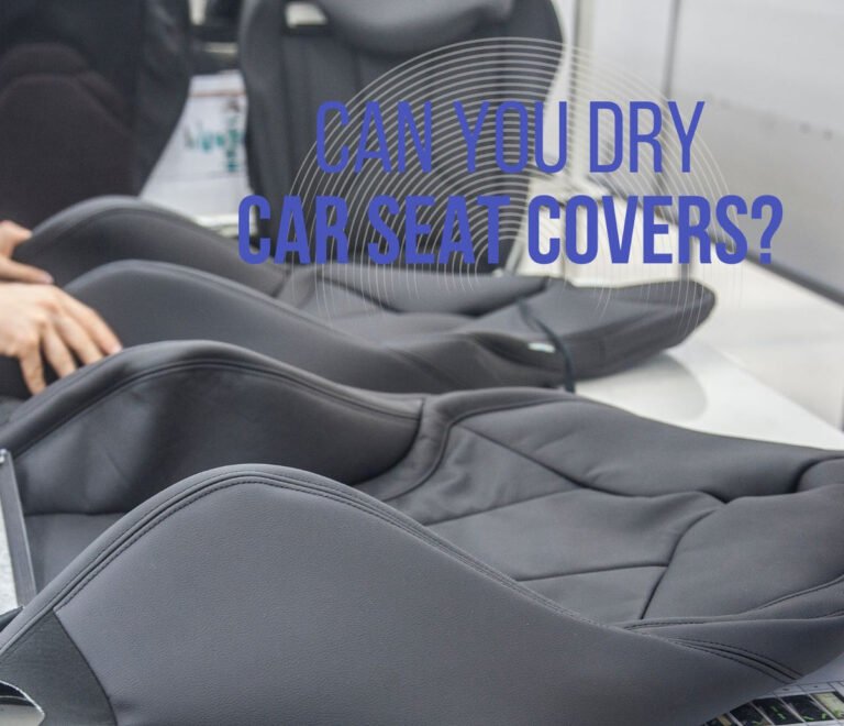 Can You Dry Car Seat Covers