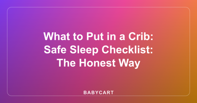 What to Put in a Crib: Safe Sleep Checklist: The Honest Way