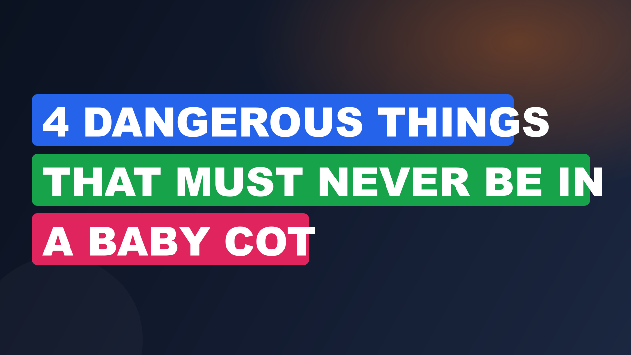 4 Dangerous Things That Must Never Be In A Baby Cot
