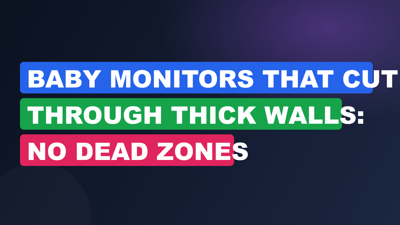Baby Monitors That Cut Through Thick Walls: No Dead Zones