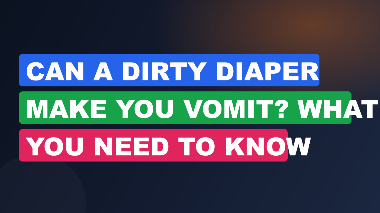 Can a Dirty Diaper Make You Vomit? What You Need to Know