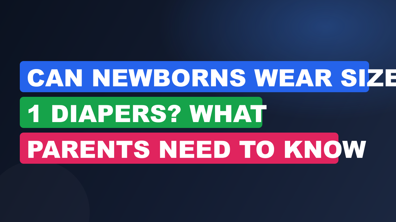 Can Newborns Wear Size 1 Diapers? What Parents Need to Know