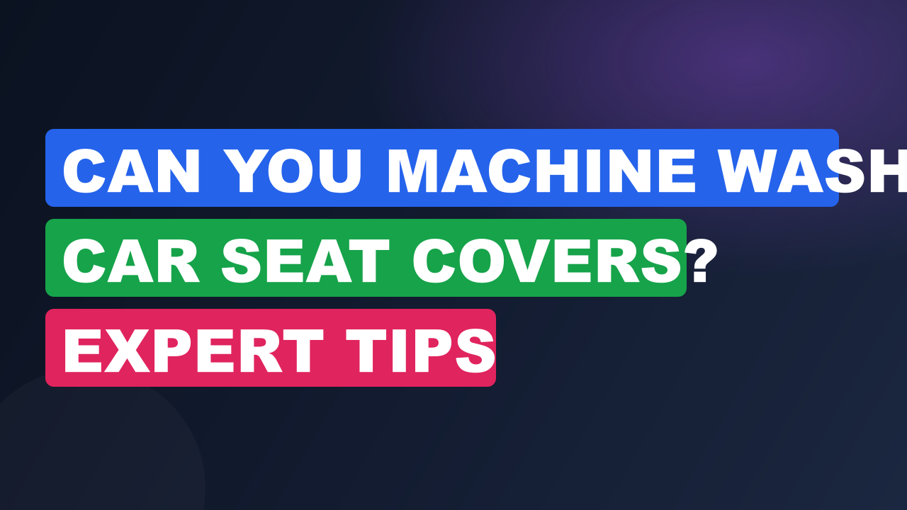 Can You Machine Wash Car Seat Covers? Expert Tips
