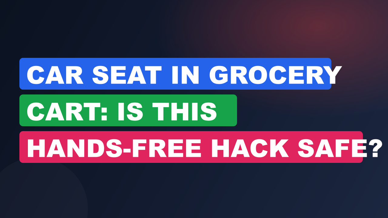 Car Seat in Grocery Cart: Is This Hands-Free Hack Safe?
