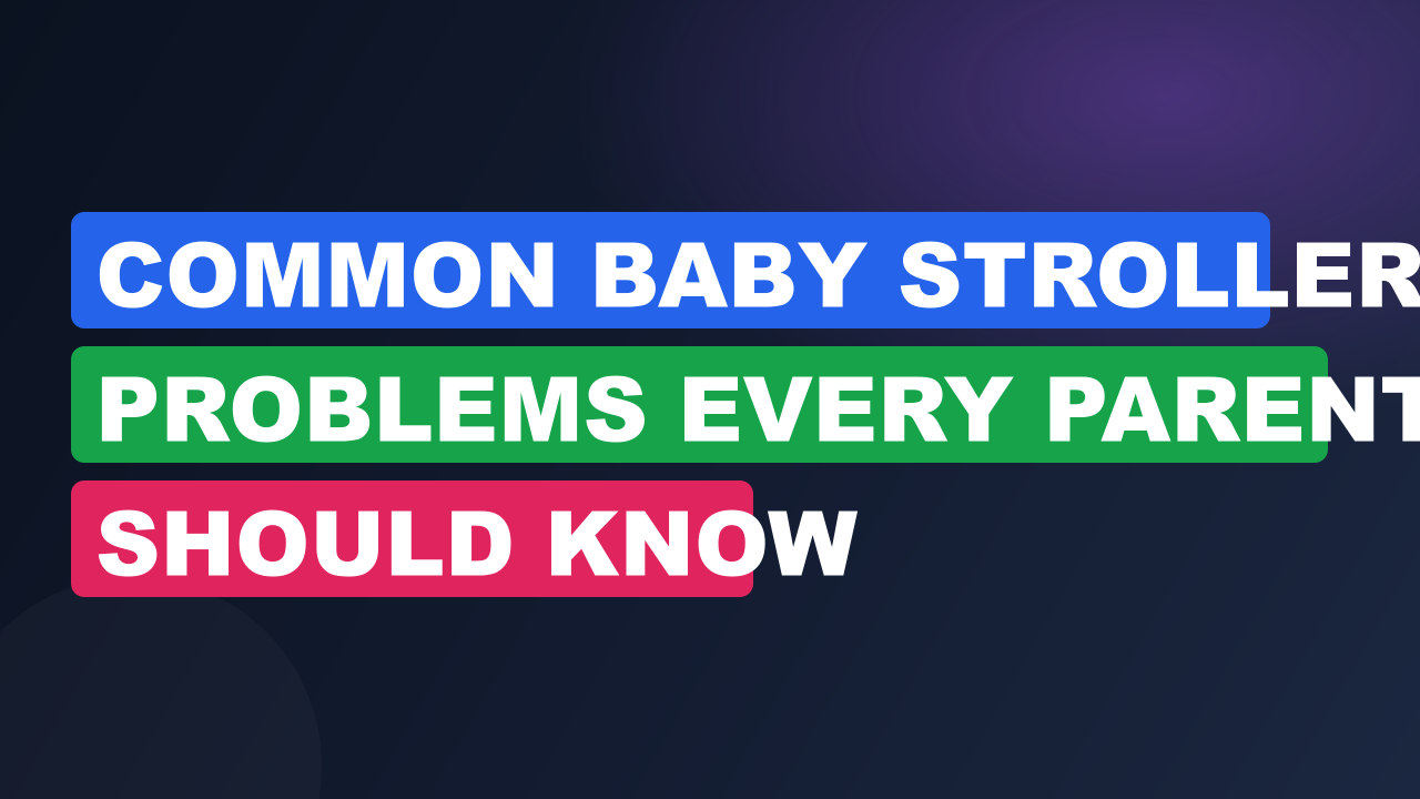 Common Baby Stroller Problems Every Parent Should Know
