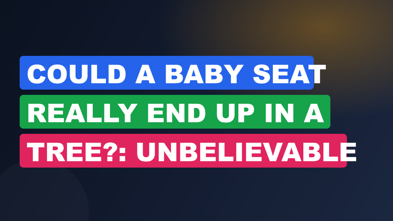Could a Baby Seat Really End Up in a Tree?: Unbelievable Truth