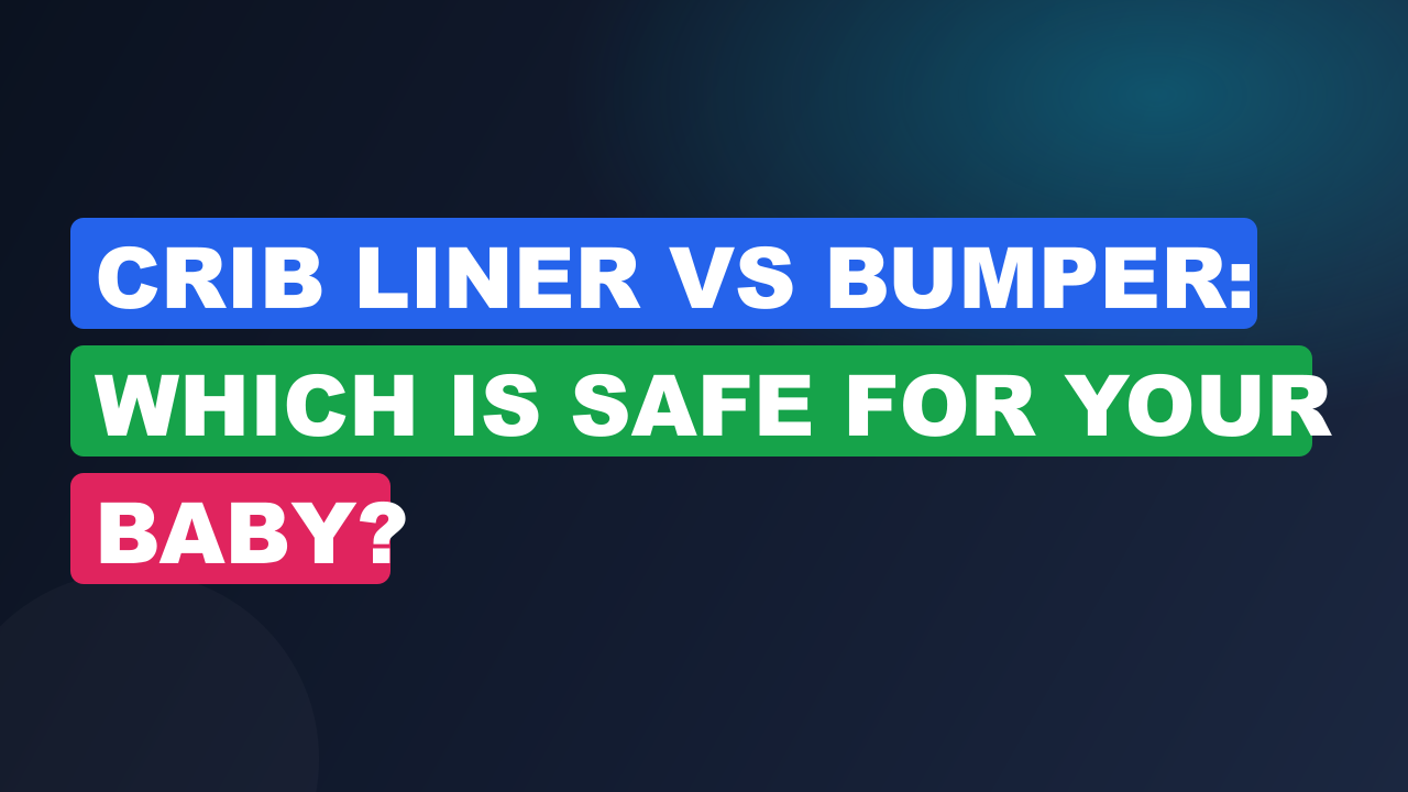 Crib Liner vs Bumper: Which Is Safe for Your Baby?