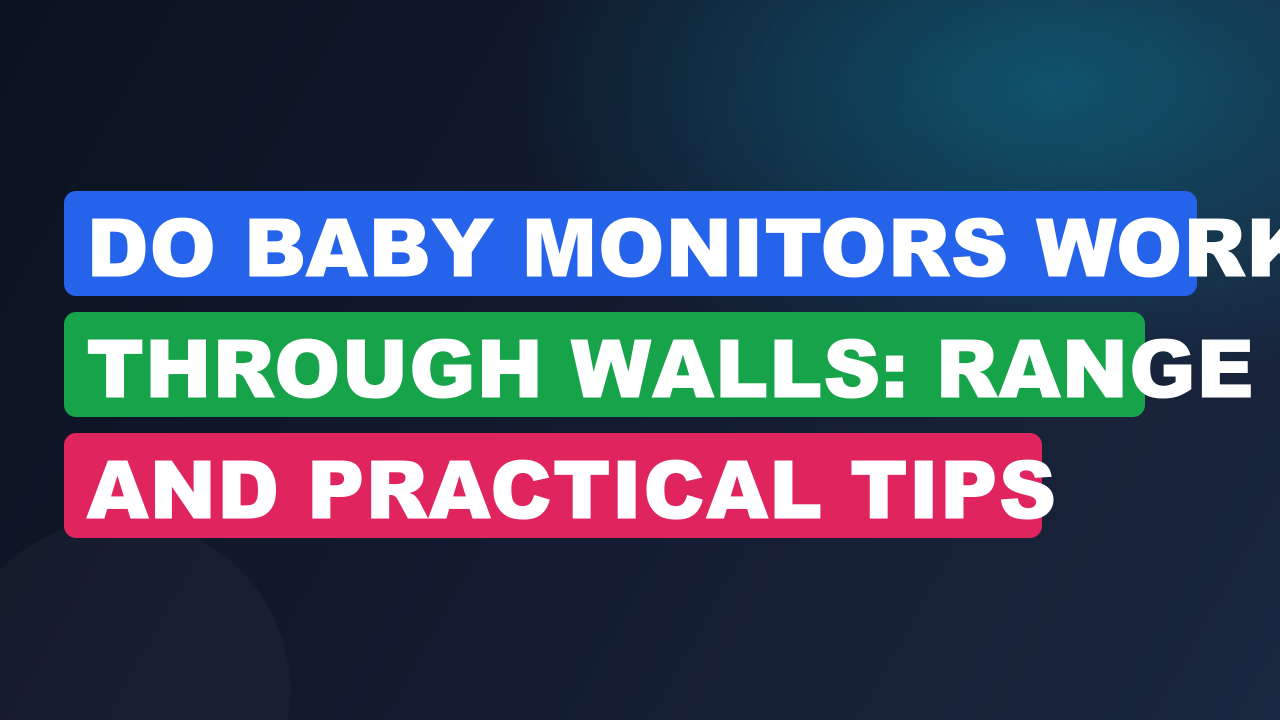Do Baby Monitors Work Through Walls: Range And Practical Tips