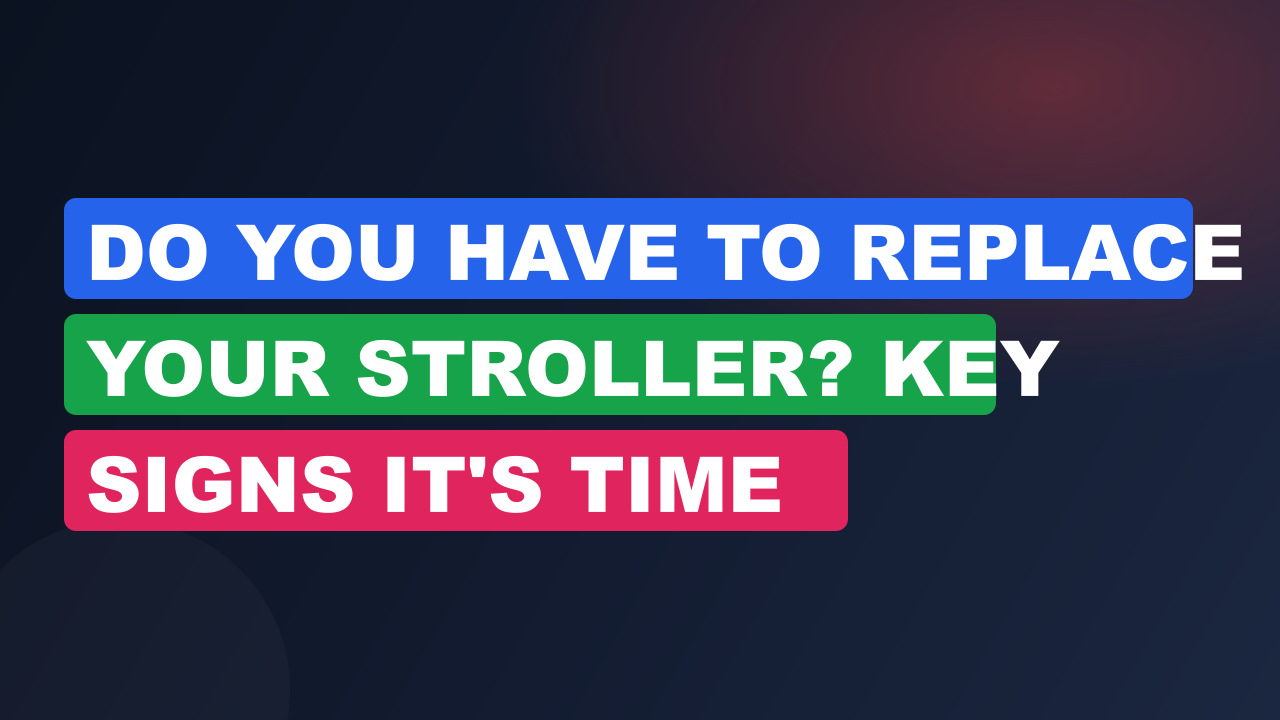 Do You Have to Replace Your Stroller? Key Signs It's Time