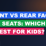 Front vs Rear Facing Car Seats: Which Is Safest for Kids?