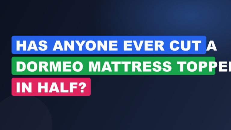 has anyone ever cut a dormeo mattress topper in ha cover msltgjsx