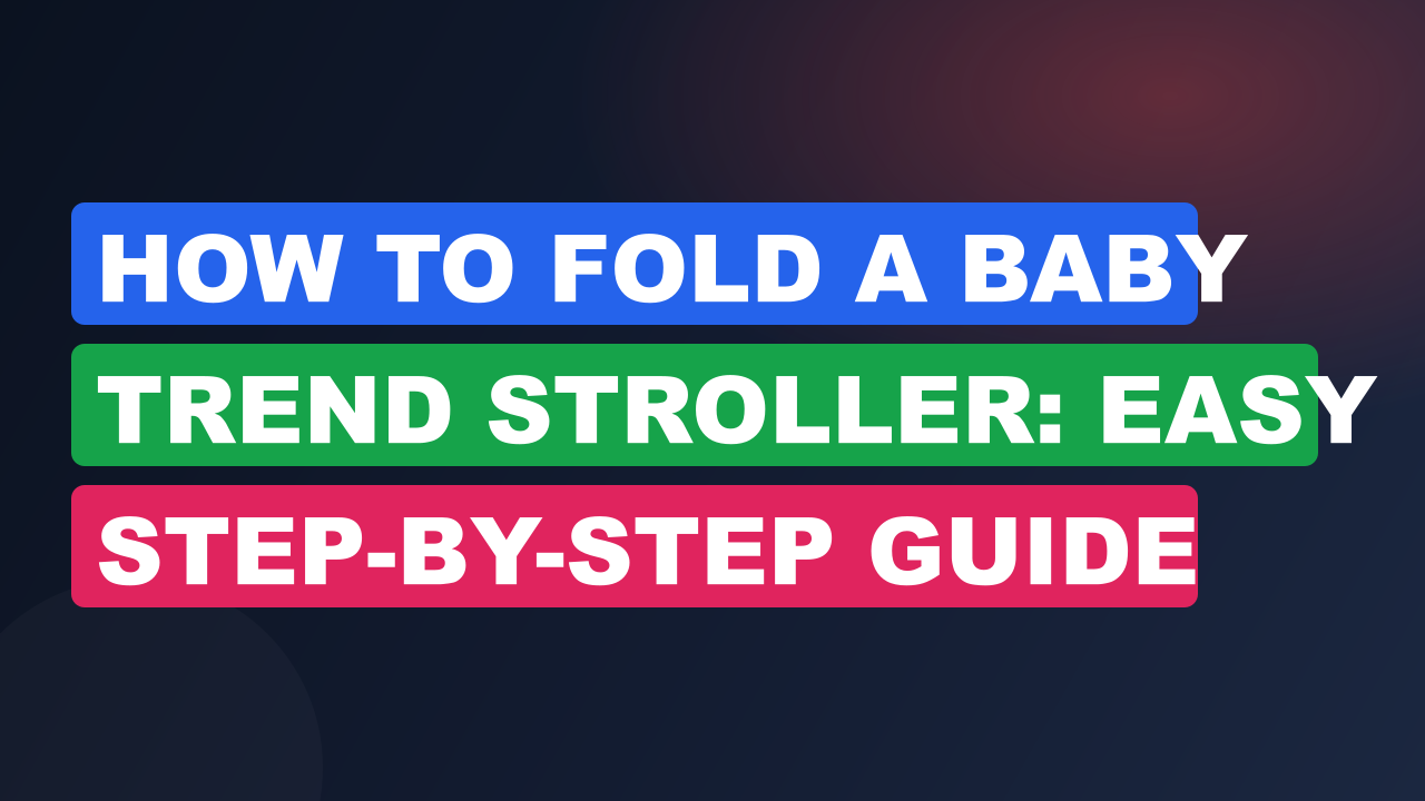 How to Fold a Baby Trend Stroller: Easy Step-by-Step Guide