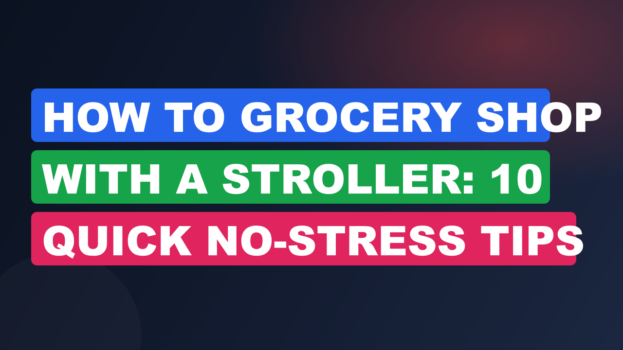 How to Grocery Shop With a Stroller: 10 Quick No-Stress Tips