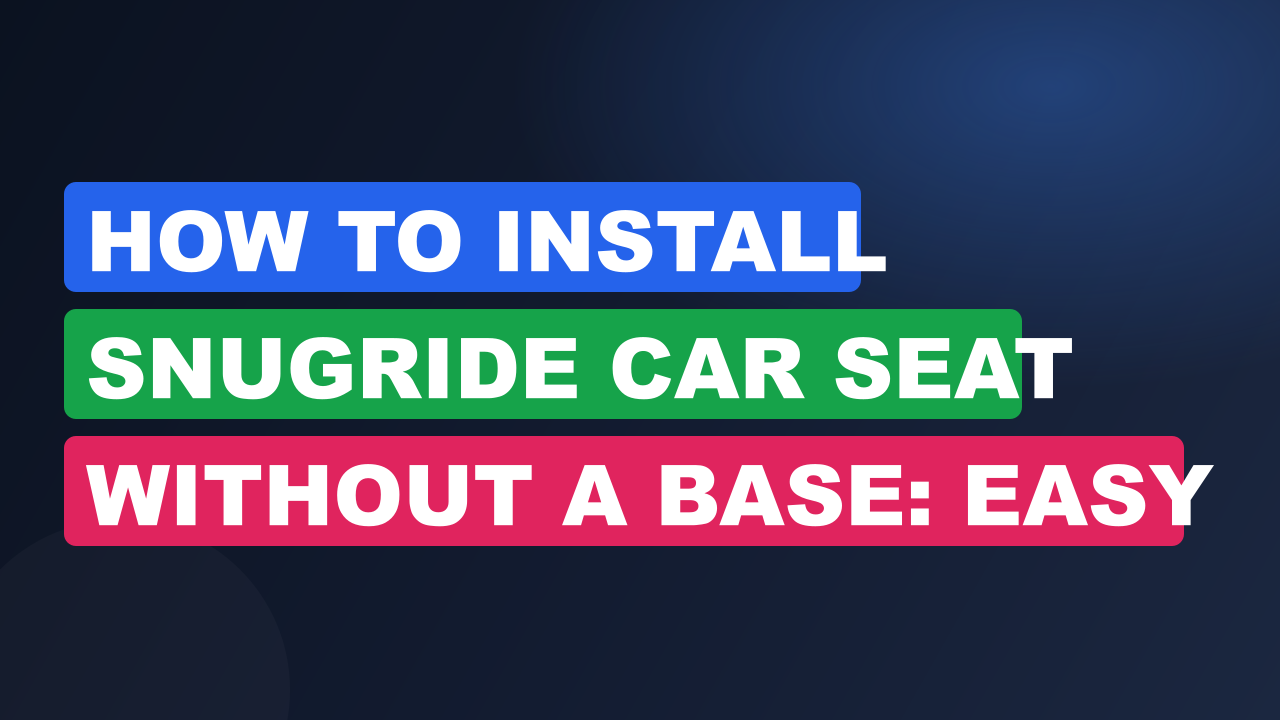 How to Install SnugRide Car Seat Without a Base: Easy Steps!