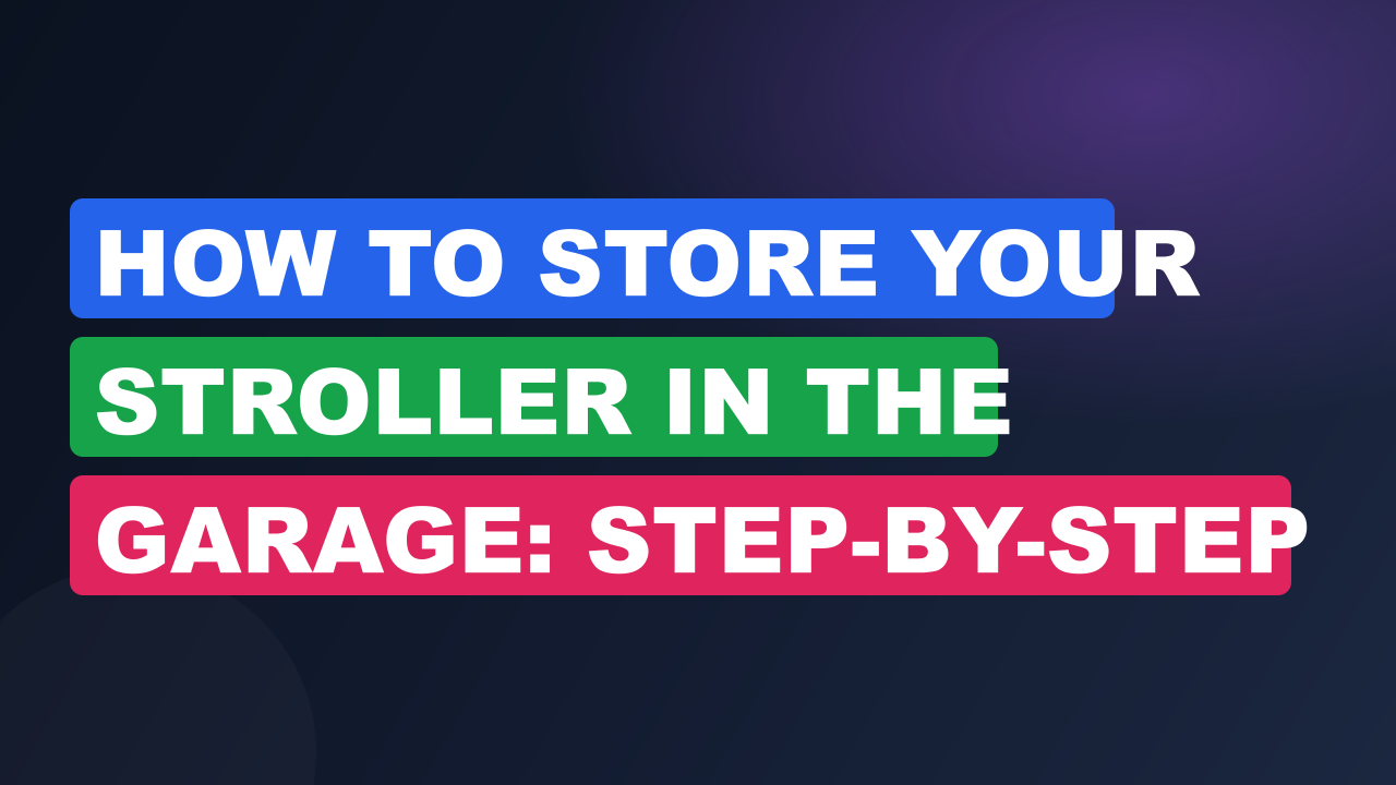 How to Store Your Stroller in the Garage: Step-by-Step Guide