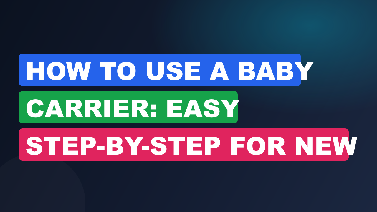 How to Use a Baby Carrier: Easy Step-by-Step For New Parents