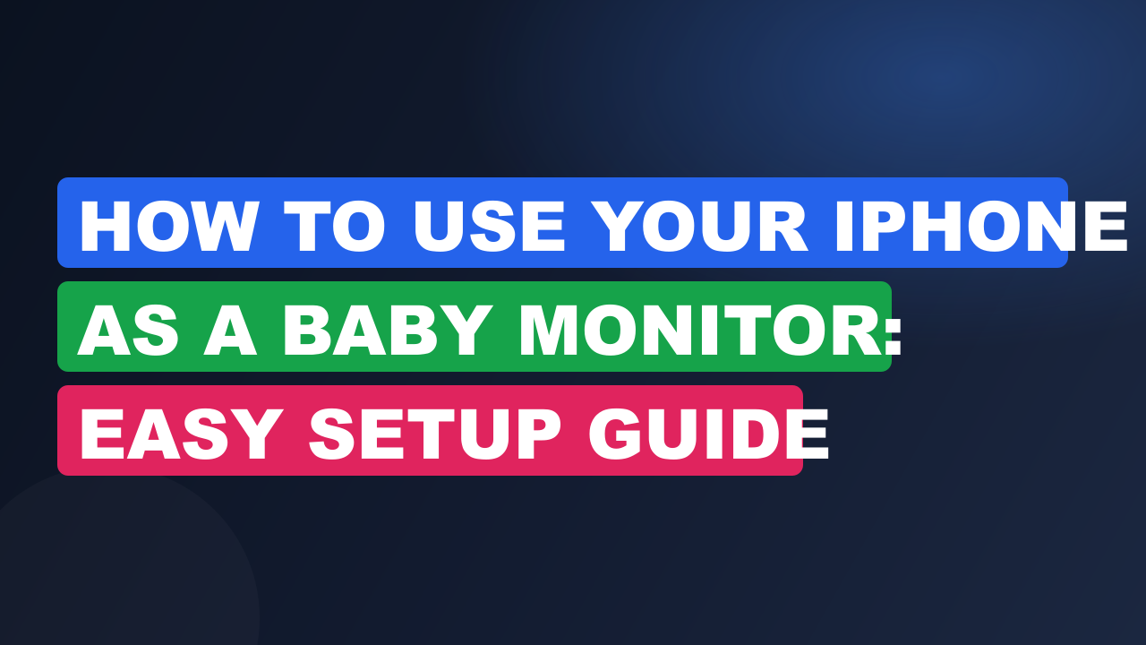 How to Use Your iPhone as a Baby Monitor: Easy Setup Guide