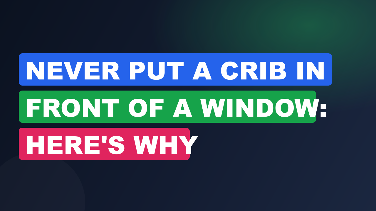 Never Put a Crib in Front of a Window: Here's Why