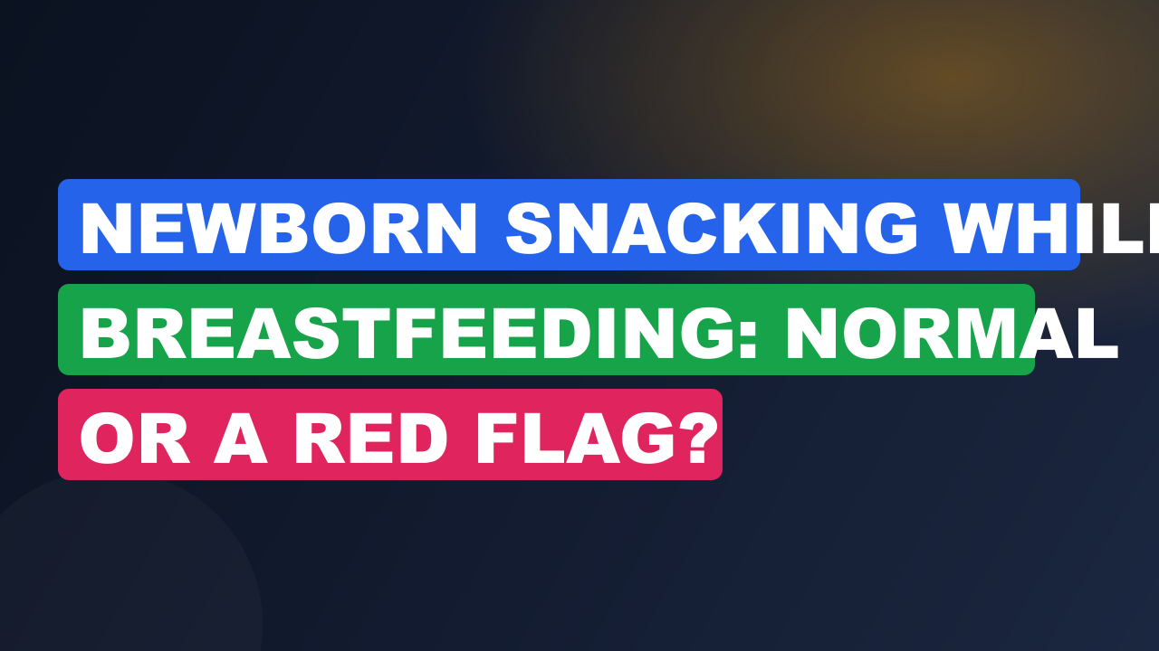 Newborn Snacking While Breastfeeding: Normal Or A Red Flag?
