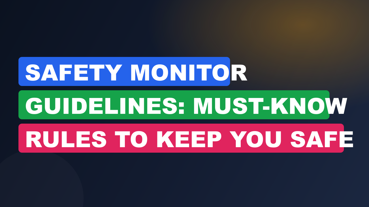 Safety Monitor Guidelines: Must-Know Rules to Keep You Safe