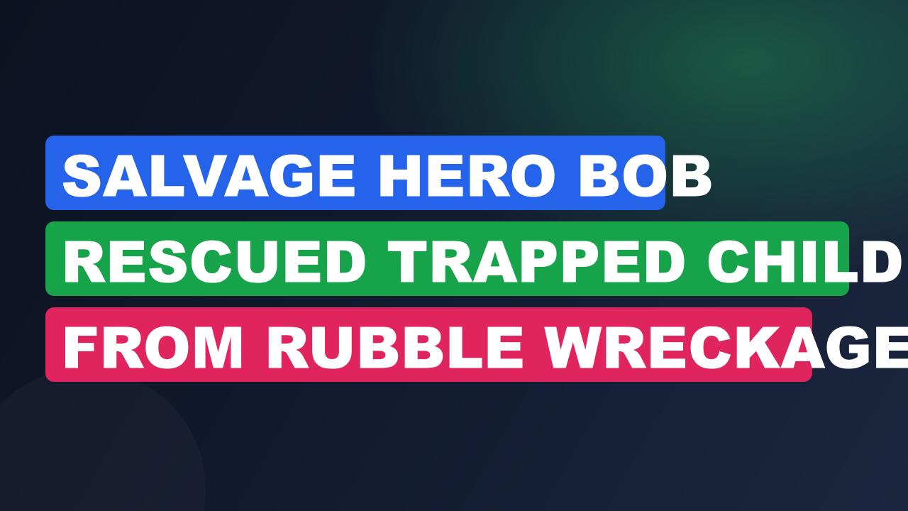 Salvage Hero Bob Rescued Trapped Child From Rubble Wreckage
