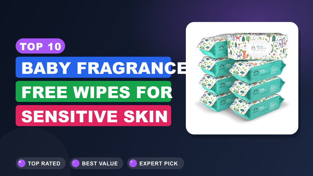 Top 10 Baby Fragrance Free Wipes for Sensitive Skin