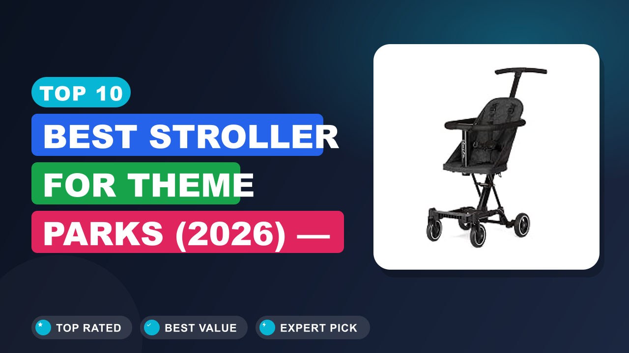 Top 10 Best Stroller for Theme Parks (2026) — Buyer's Guide