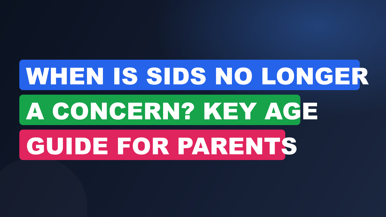 When Is SIDS No Longer a Concern? Key Age Guide for Parents
