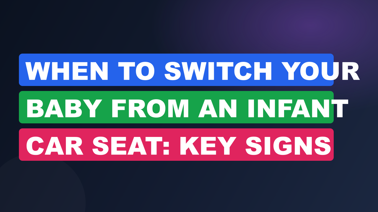 When to Switch Your Baby From an Infant Car Seat: Key Signs