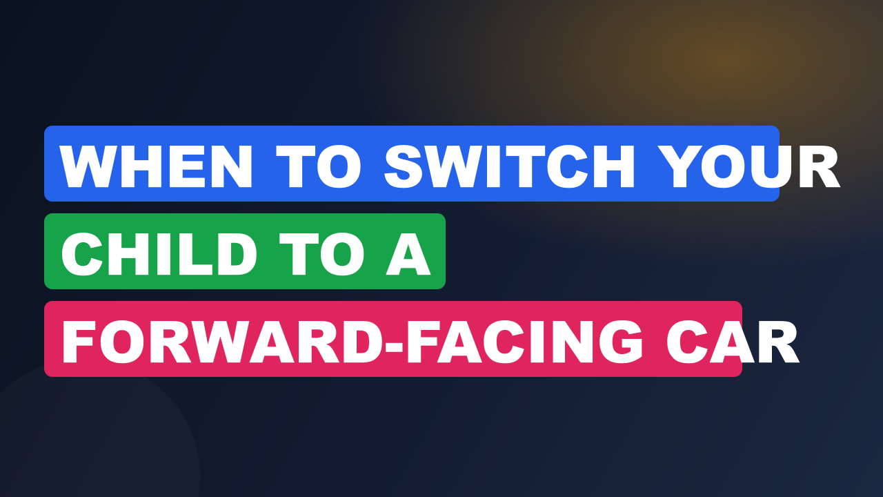 When to Switch Your Child to a Forward-Facing Car Seat