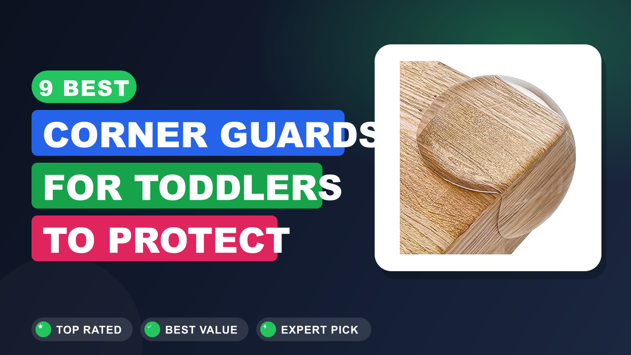 9 Best Corner Guards for Toddlers to Protect Small Spaces