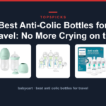 Best Anti-Colic Bottles for Travel: No More Crying on the Go
