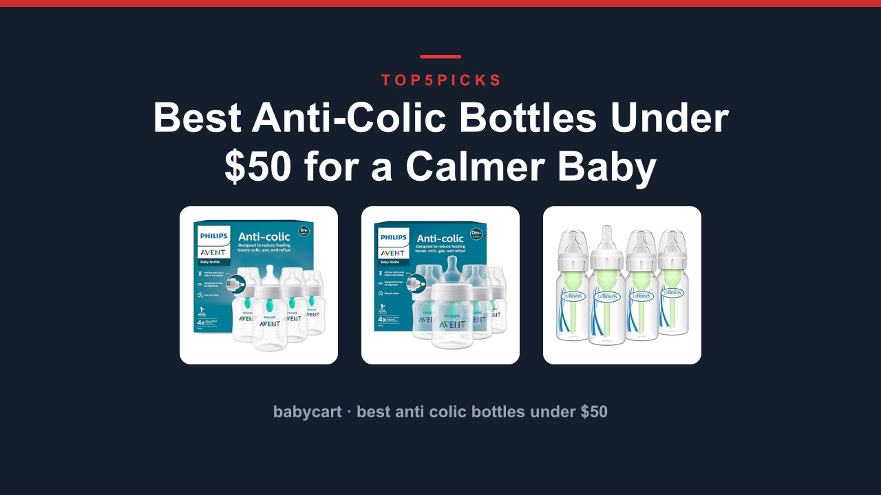 Best Anti-Colic Bottles Under $50 for a Calmer Baby