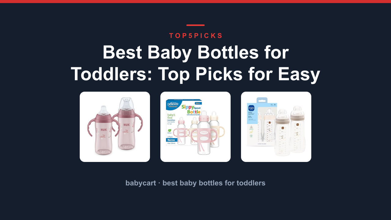Best Baby Bottles for Toddlers: Top Picks for Easy Weaning