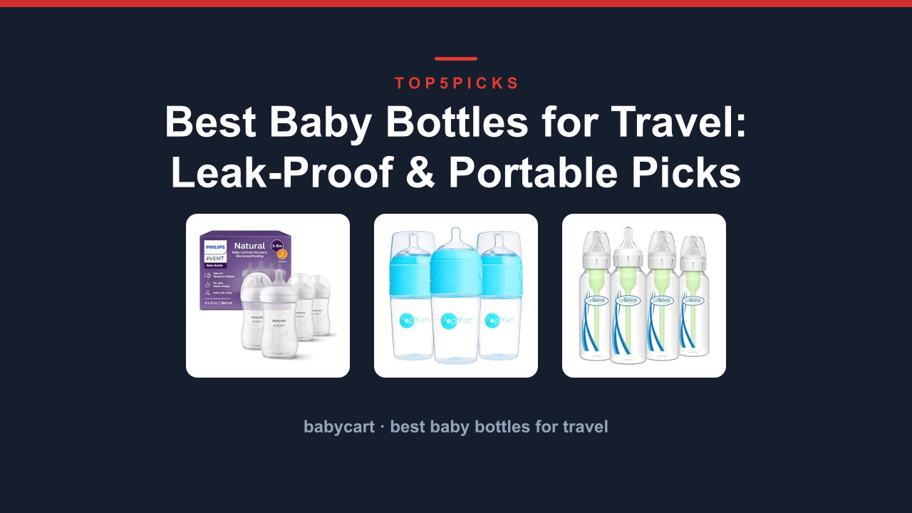 Best Baby Bottles for Travel: Leak-Proof & Portable Picks