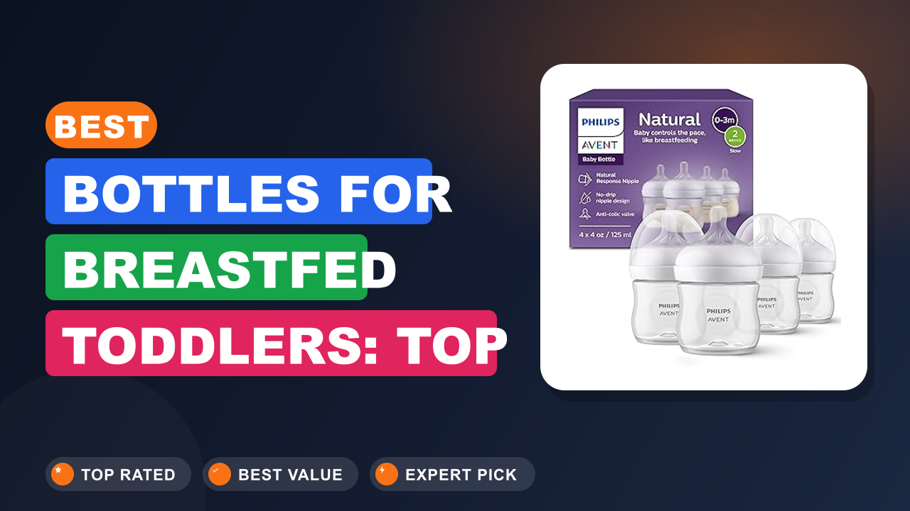 Best Bottles for Breastfed Toddlers: Top Picks Compared