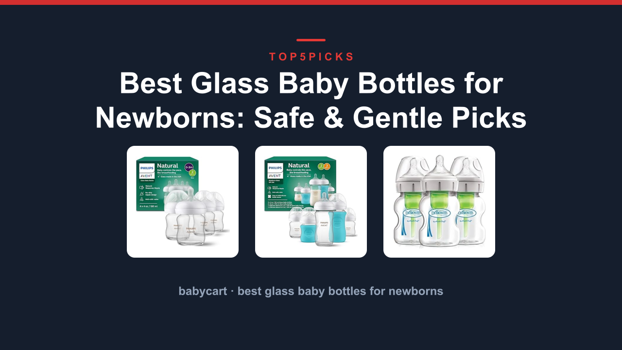 Best Glass Baby Bottles for Newborns: Safe & Gentle Picks