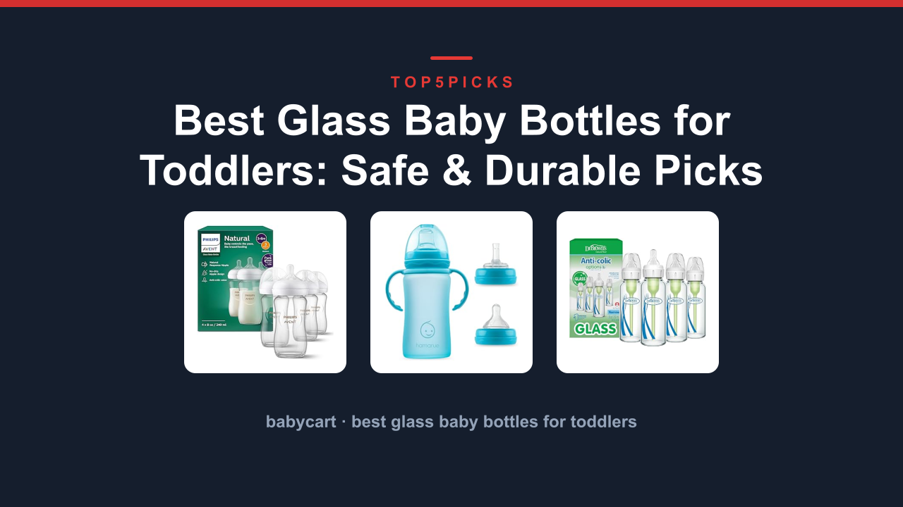 Best Glass Baby Bottles for Toddlers: Safe & Durable Picks