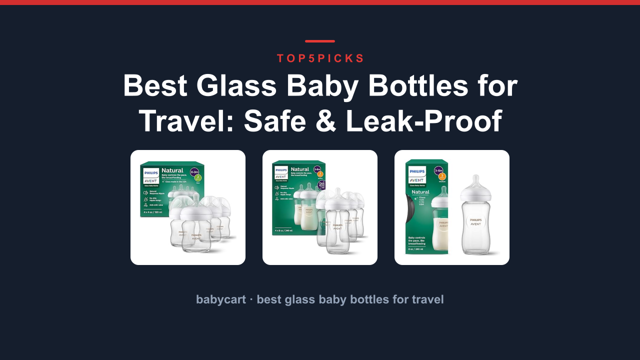 Best Glass Baby Bottles for Travel: Safe & Leak-Proof