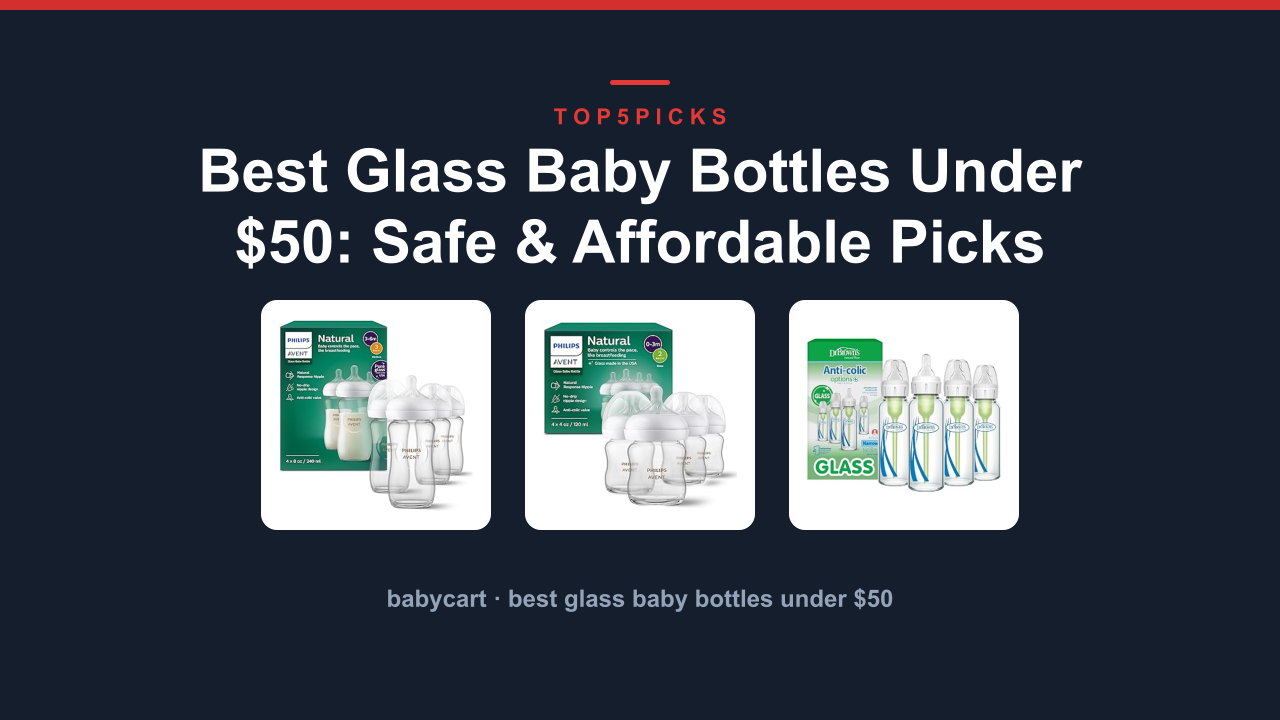 Best Glass Baby Bottles Under $50: Safe & Affordable Picks