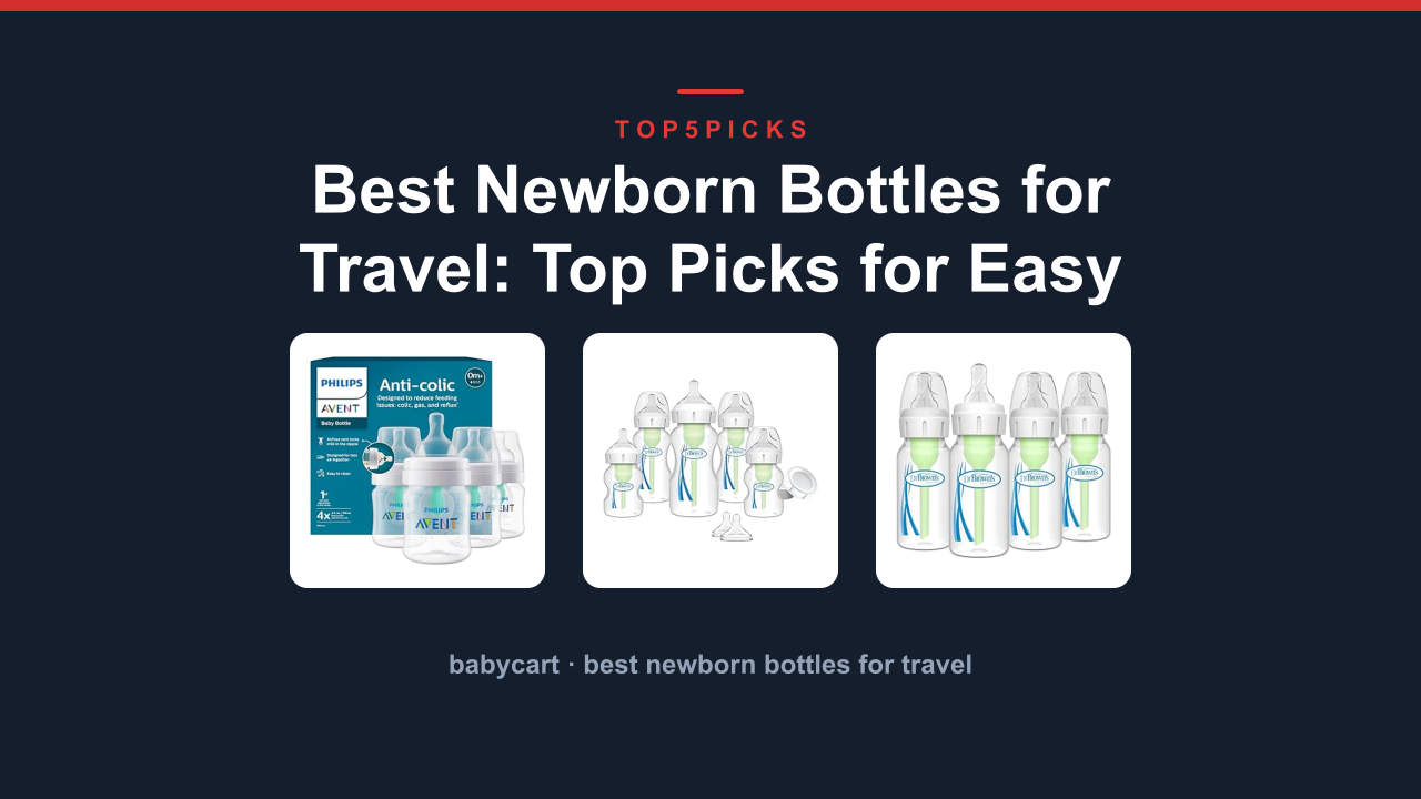 Best Newborn Bottles for Travel: Top Picks for Easy Feeding