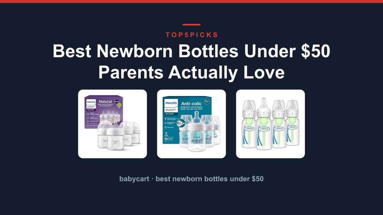 Best Newborn Bottles Under $50 Parents Actually Love