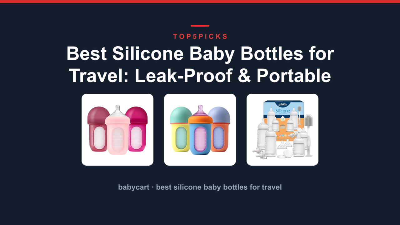 Best Silicone Baby Bottles for Travel: Leak-Proof & Portable