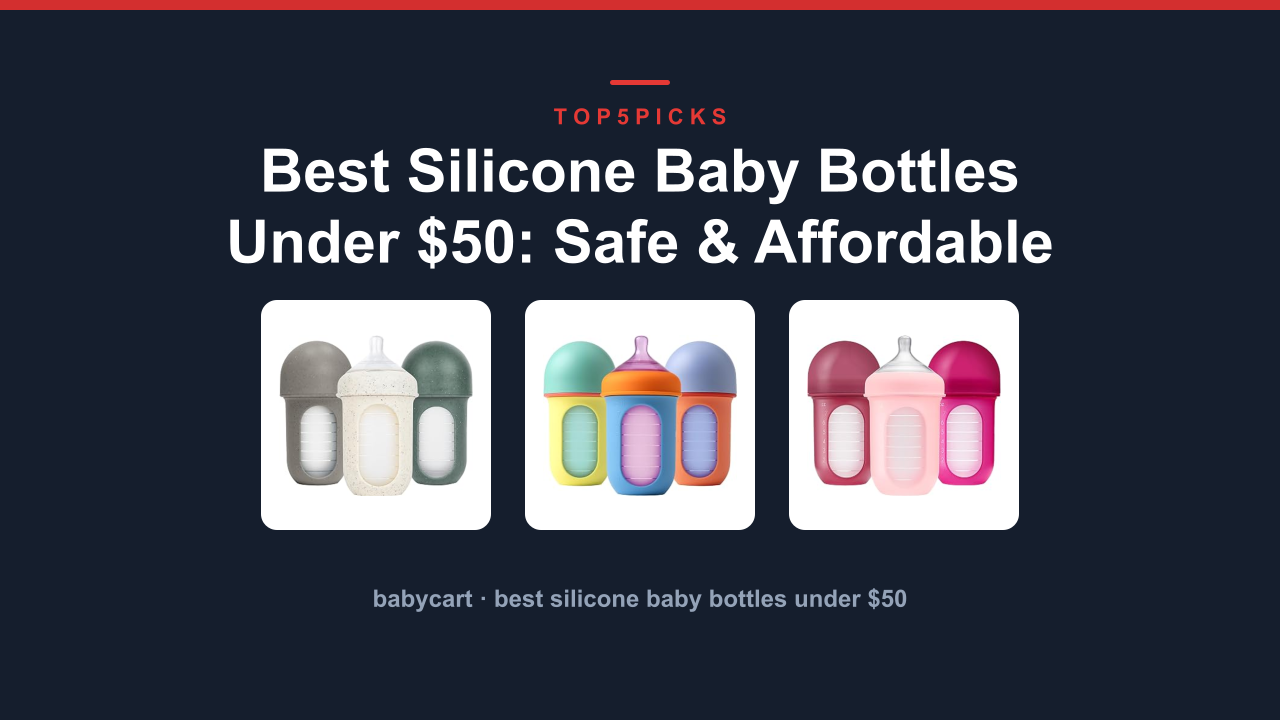 Best Silicone Baby Bottles Under $50: Safe & Affordable