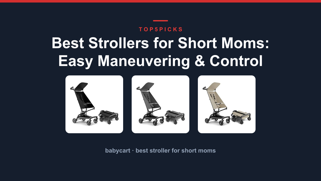 Best Strollers for Short Moms: Easy Maneuvering & Control