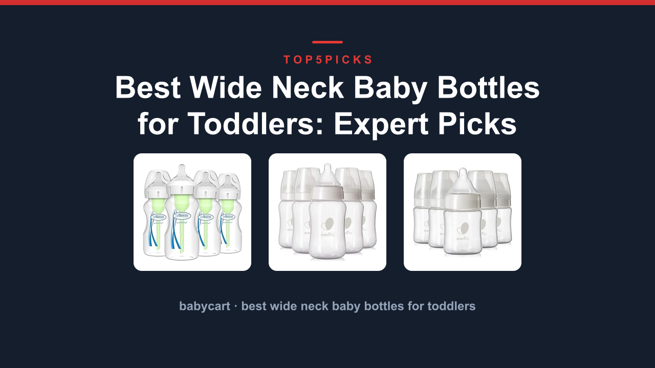 Best Wide Neck Baby Bottles for Toddlers: Expert Picks