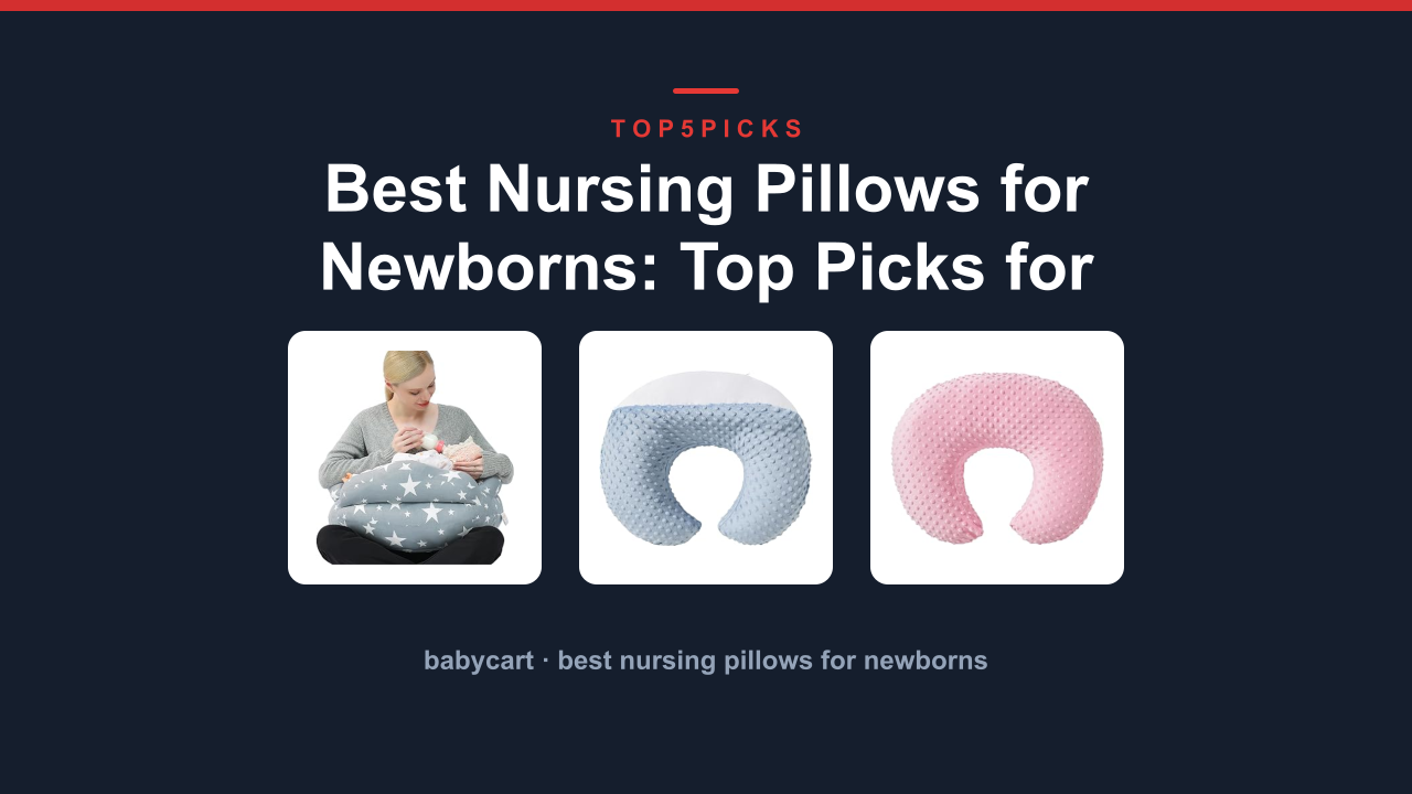 Best Nursing Pillows for Newborns: Top Picks for Comfort