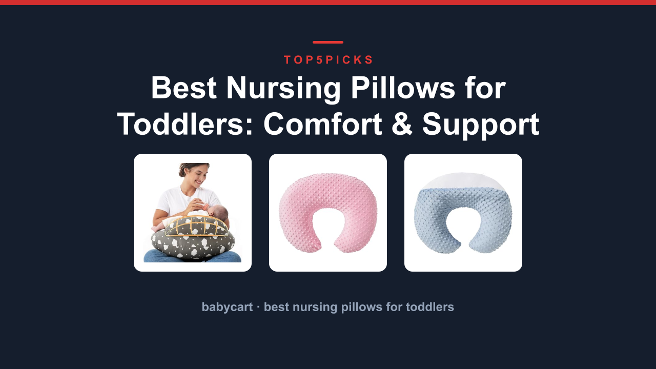 Best Nursing Pillows for Toddlers: Comfort & Support Picks
