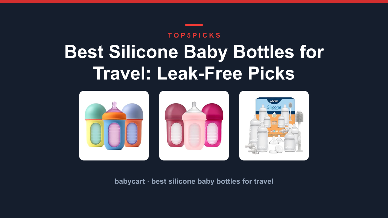 Best Silicone Baby Bottles for Travel: Leak-Free Picks