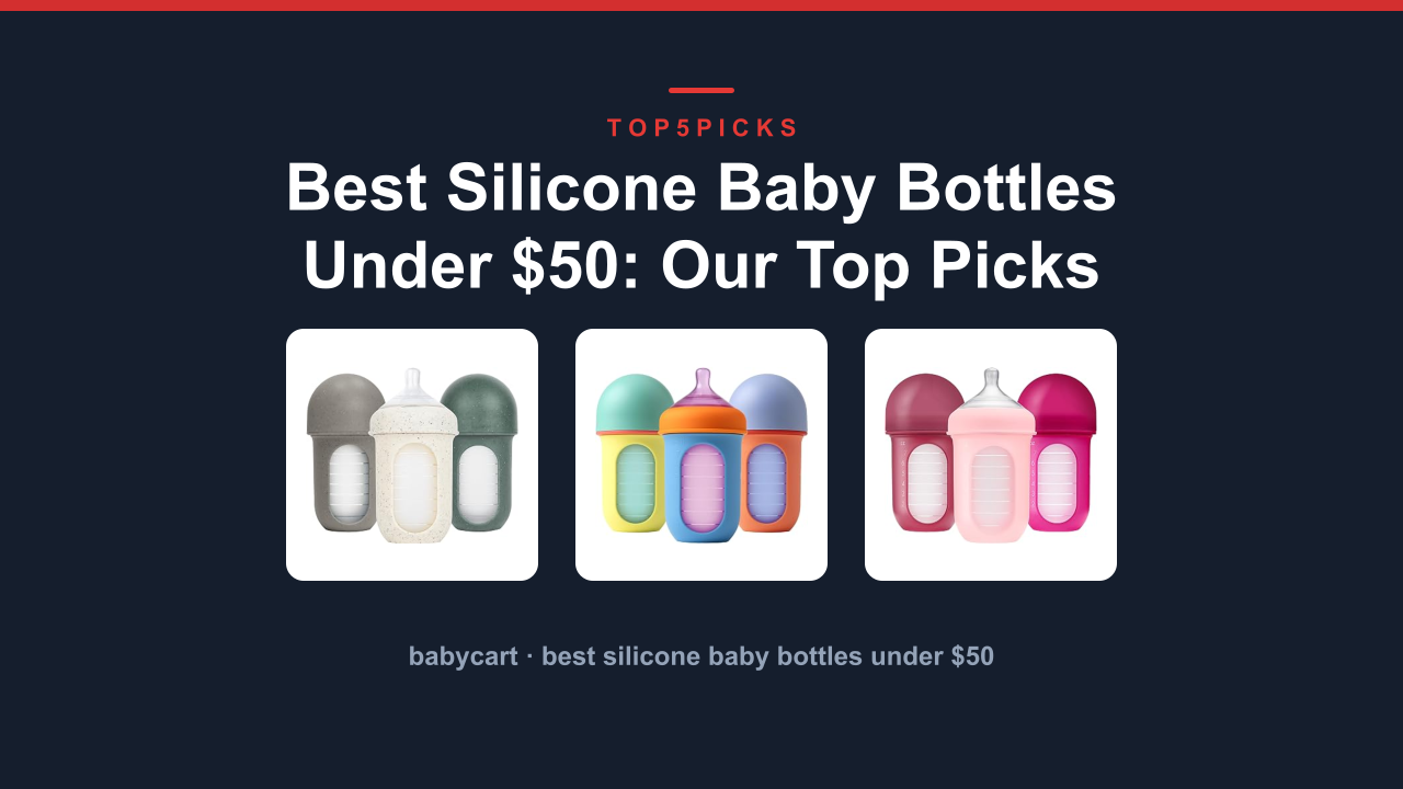 Best Silicone Baby Bottles Under $50: Our Top Picks